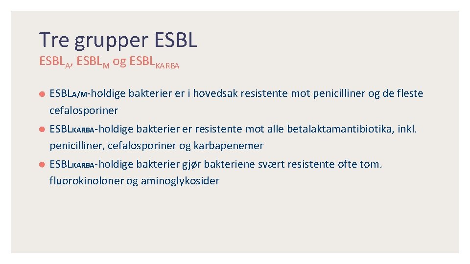 Tre grupper ESBLA, ESBLM og ESBLKARBA ESBLA/M-holdige bakterier er i hovedsak resistente mot penicilliner