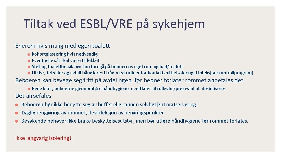 Tiltak ved ESBL/VRE på sykehjem Enerom hvis mulig med egen toalett Kohortplassering hvis nødvendig