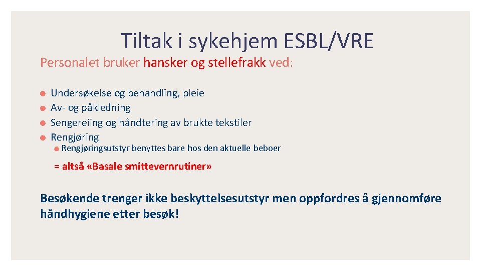 Tiltak i sykehjem ESBL/VRE Personalet bruker hansker og stellefrakk ved: Undersøkelse og behandling, pleie