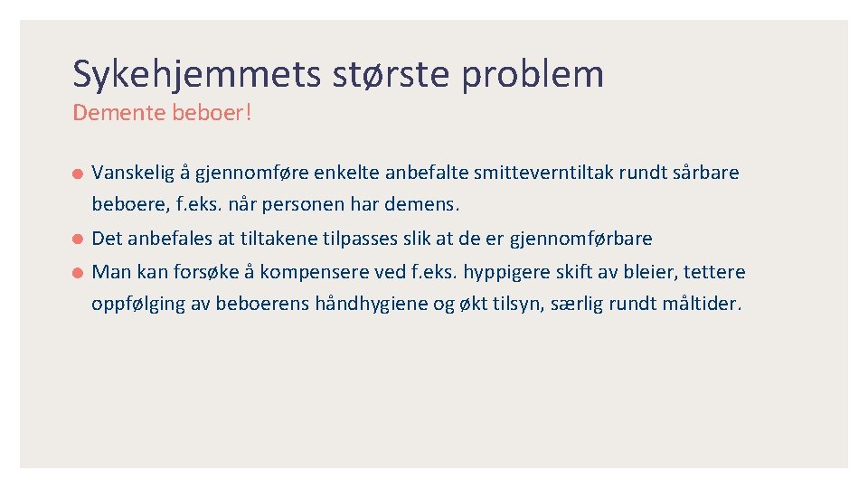 Sykehjemmets største problem Demente beboer! Vanskelig å gjennomføre enkelte anbefalte smitteverntiltak rundt sårbare beboere,