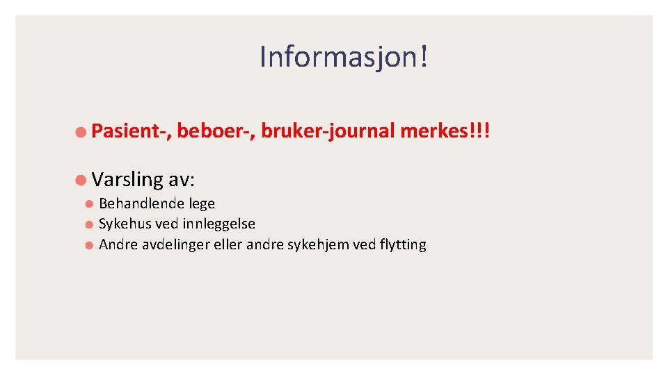 Informasjon! Pasient-, beboer-, bruker-journal merkes!!! Varsling av: Behandlende lege Sykehus ved innleggelse Andre avdelinger