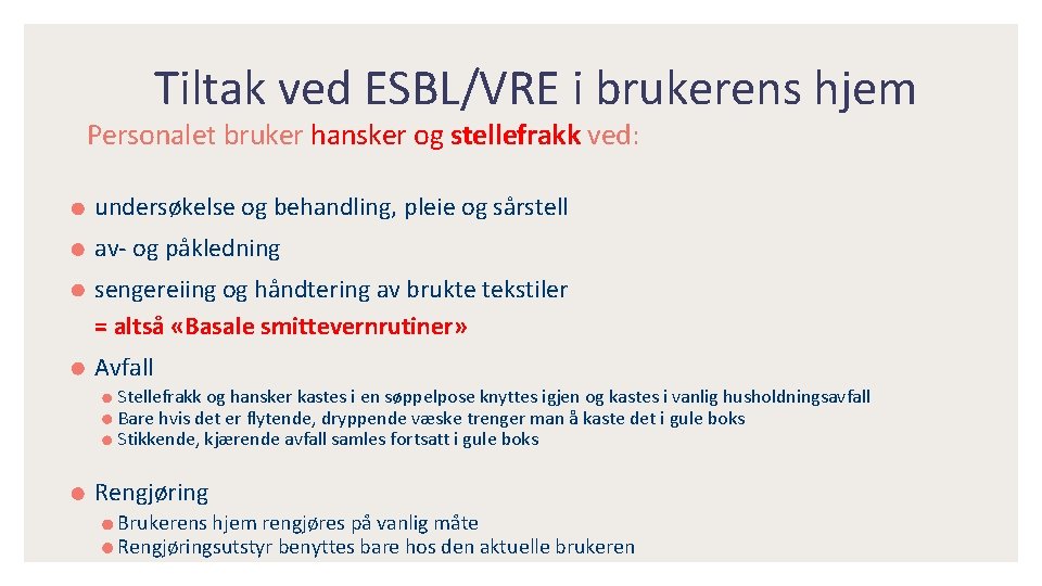Tiltak ved ESBL/VRE i brukerens hjem Personalet bruker hansker og stellefrakk ved: undersøkelse og