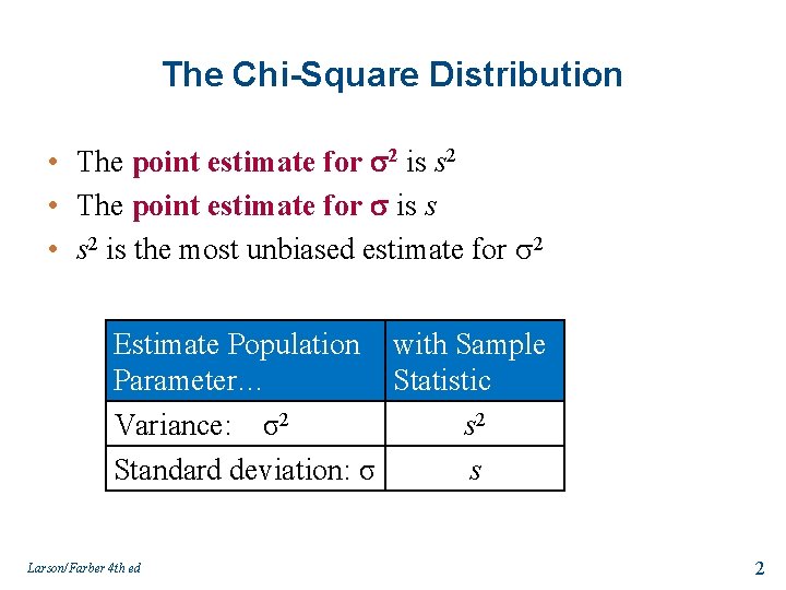 The Chi-Square Distribution • The point estimate for 2 is s 2 • The