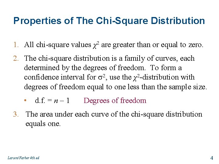 Properties of The Chi-Square Distribution 1. All chi-square values χ2 are greater than or