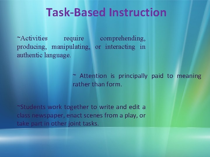 Task-Based Instruction ~Activities require comprehending, producing, manipulating, or interacting in authentic language. ~ Attention
