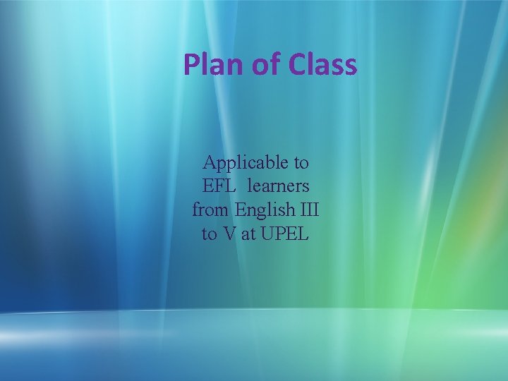 Plan of Class Applicable to EFL learners from English III to V at UPEL