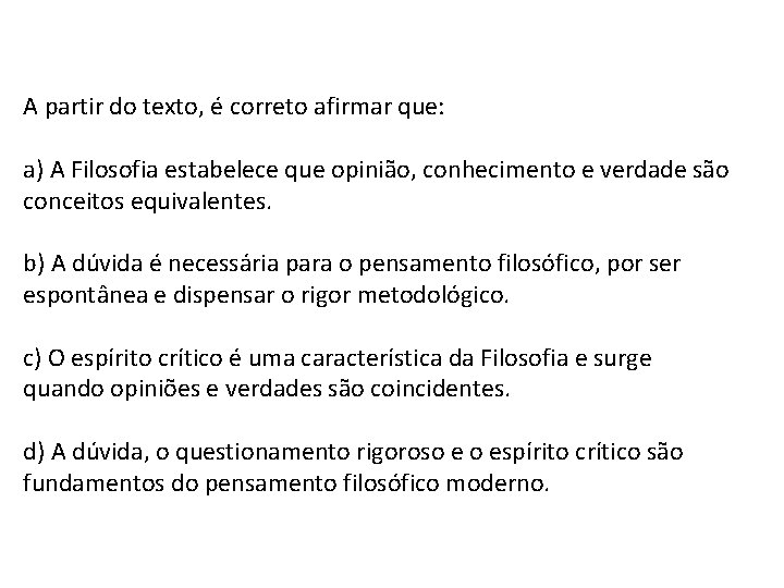 A partir do texto, é correto afirmar que: a) A Filosofia estabelece que opinião,