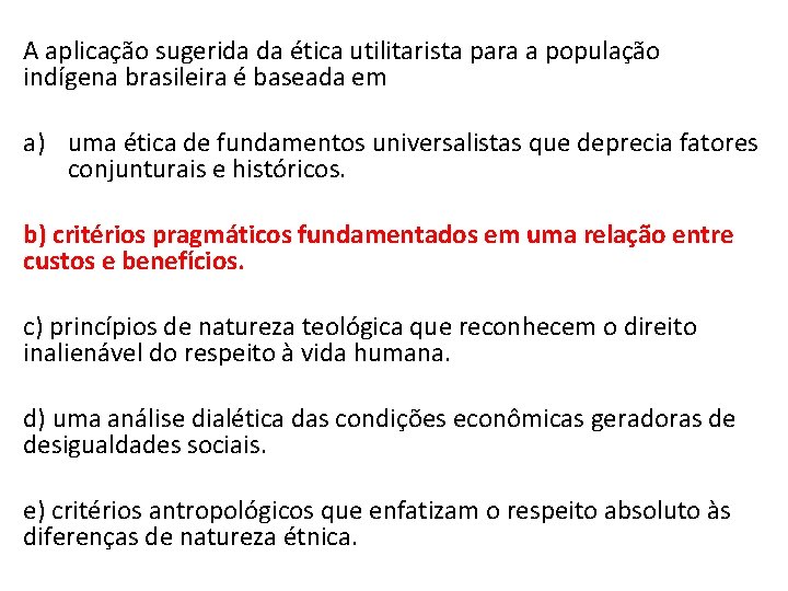 A aplicação sugerida da ética utilitarista para a população indígena brasileira é baseada em