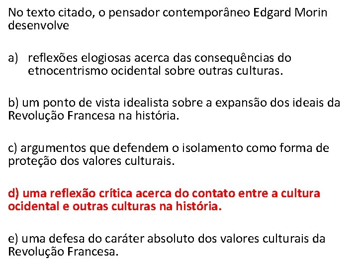 No texto citado, o pensador contemporâneo Edgard Morin desenvolve a) reflexões elogiosas acerca das