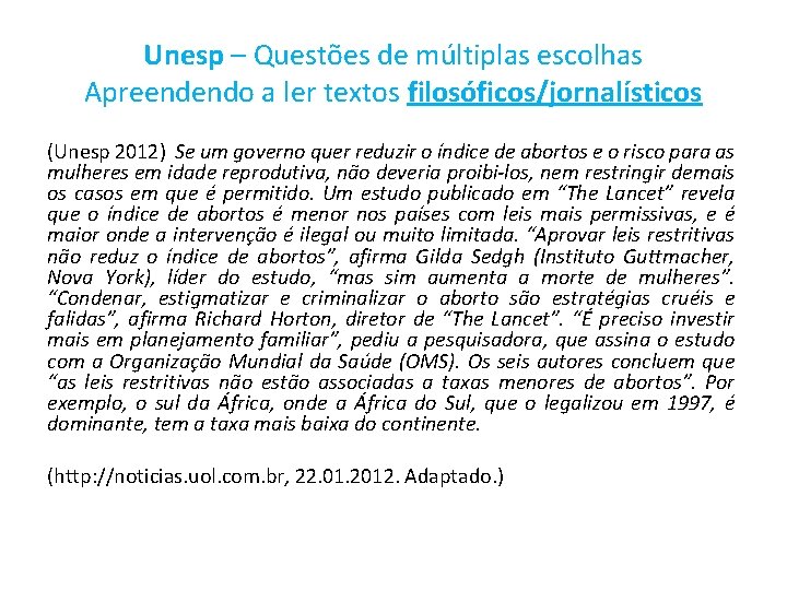 Unesp – Questões de múltiplas escolhas Apreendendo a ler textos filosóficos/jornalísticos (Unesp 2012) Se