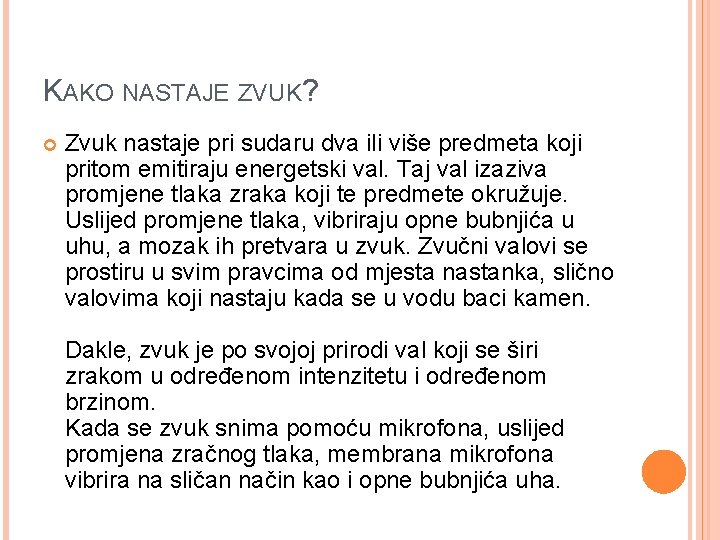 KAKO NASTAJE ZVUK? Zvuk nastaje pri sudaru dva ili više predmeta koji pritom emitiraju