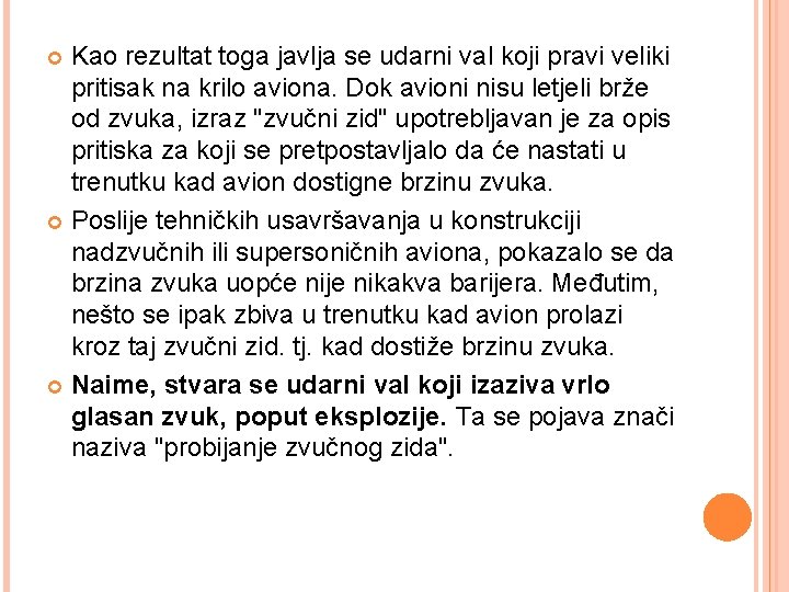 Kao rezultat toga javlja se udarni val koji pravi veliki pritisak na krilo aviona.