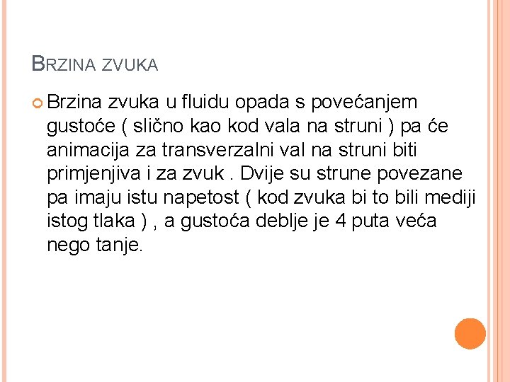 BRZINA ZVUKA Brzina zvuka u fluidu opada s povećanjem gustoće ( slično kao kod