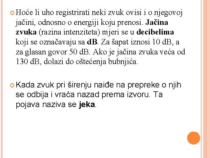  Hoće li uho registrirati neki zvuk ovisi i o njegovoj jačini, odnosno o