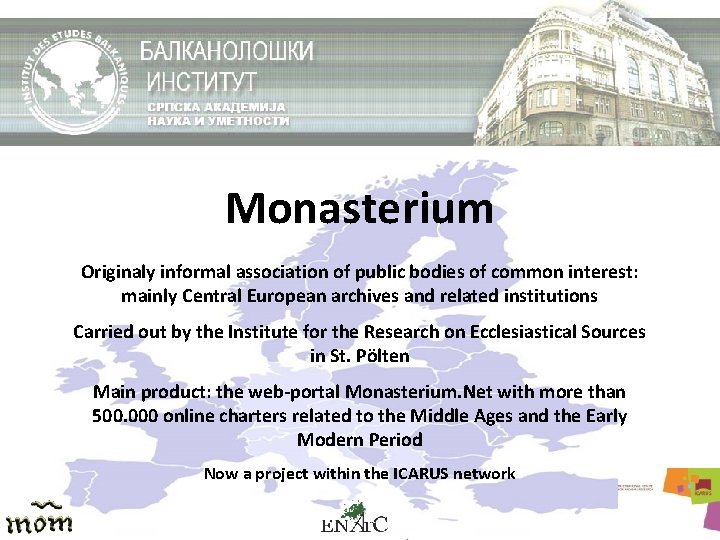 Monasterium Originaly informal association of public bodies of common interest: mainly Central European archives