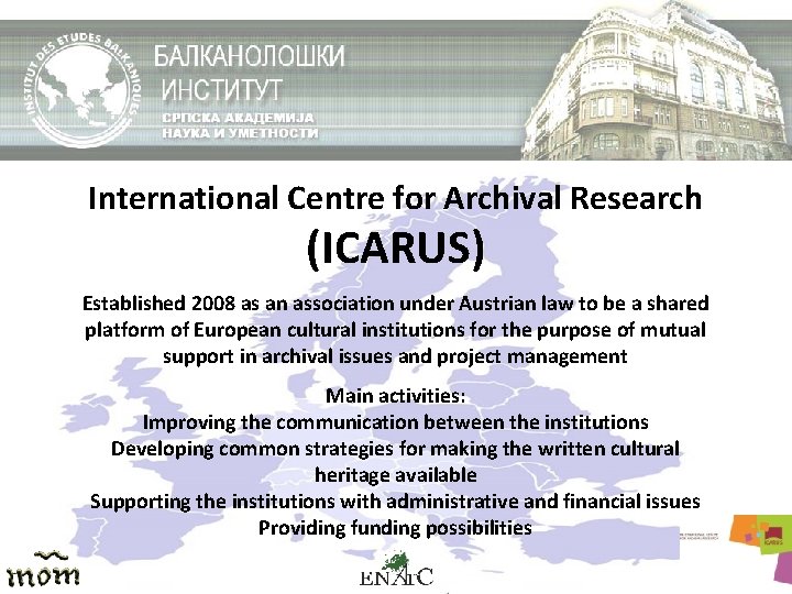 International Centre for Archival Research (ICARUS) Established 2008 as an association under Austrian law