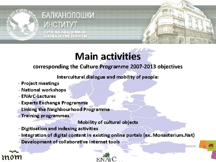 Main activities corresponding the Culture Programme 2007 -2013 objectives Intercultural dialogue and mobility of