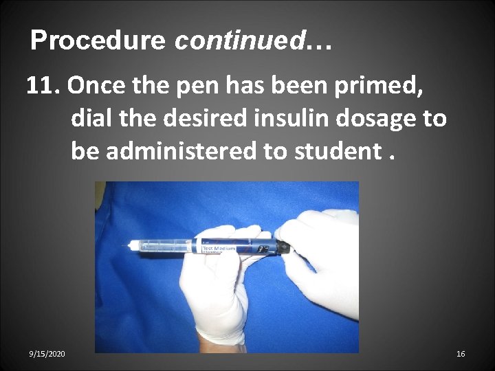 Procedure continued… 11. Once the pen has been primed, dial the desired insulin dosage