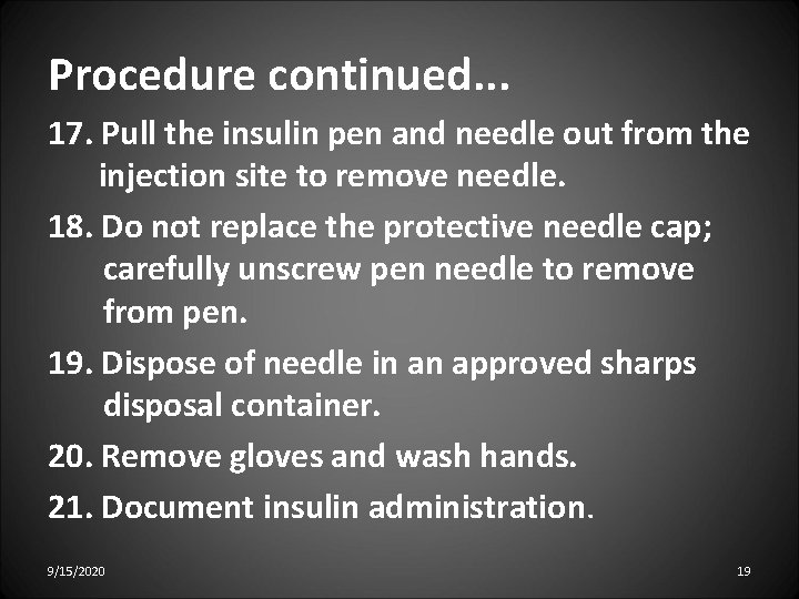 Procedure continued. . . 17. Pull the insulin pen and needle out from the