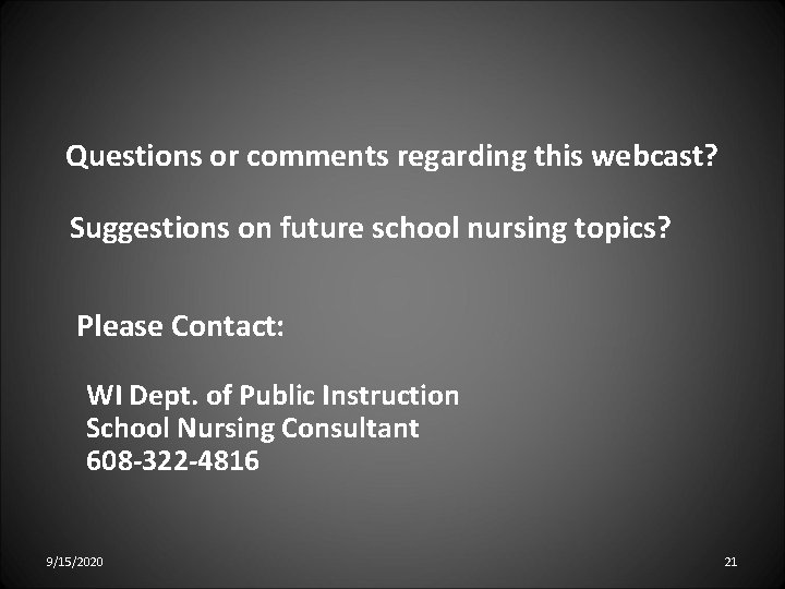 Questions or comments regarding this webcast? Suggestions on future school nursing topics? Please Contact: