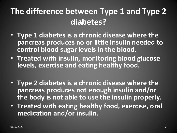 The difference between Type 1 and Type 2 diabetes? • Type 1 diabetes is