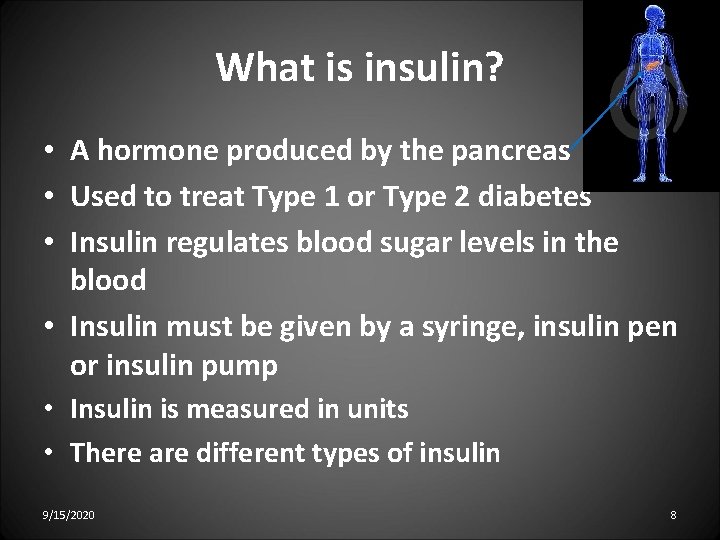 What is insulin? • A hormone produced by the pancreas • Used to treat