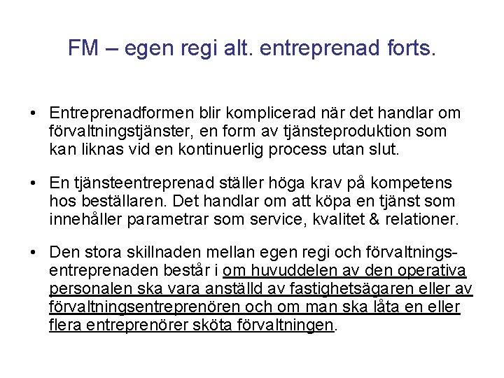 FM – egen regi alt. entreprenad forts. • Entreprenadformen blir komplicerad när det handlar