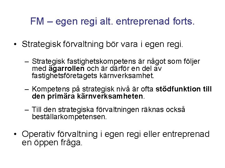 FM – egen regi alt. entreprenad forts. • Strategisk förvaltning bör vara i egen