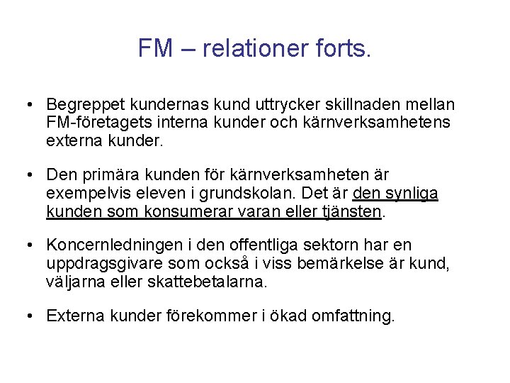 FM – relationer forts. • Begreppet kundernas kund uttrycker skillnaden mellan FM-företagets interna kunder