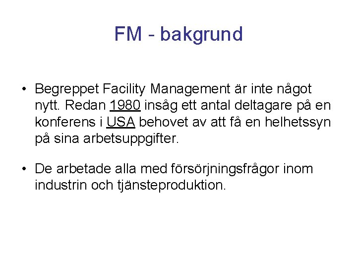 FM - bakgrund • Begreppet Facility Management är inte något nytt. Redan 1980 insåg