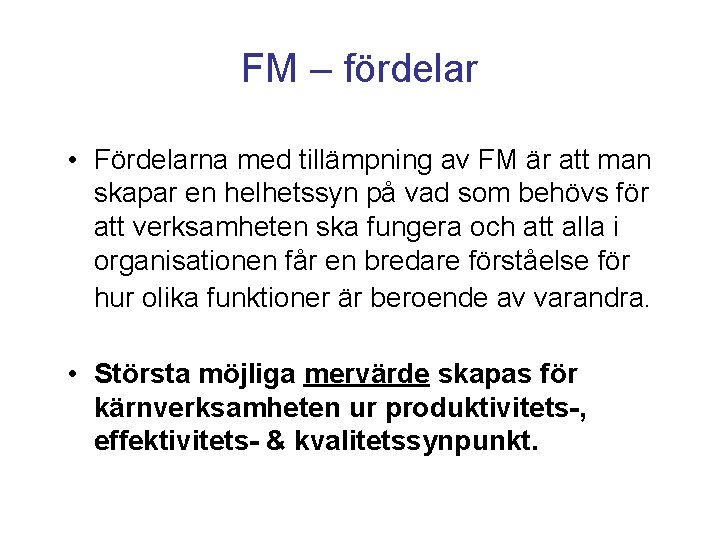 FM – fördelar • Fördelarna med tillämpning av FM är att man skapar en