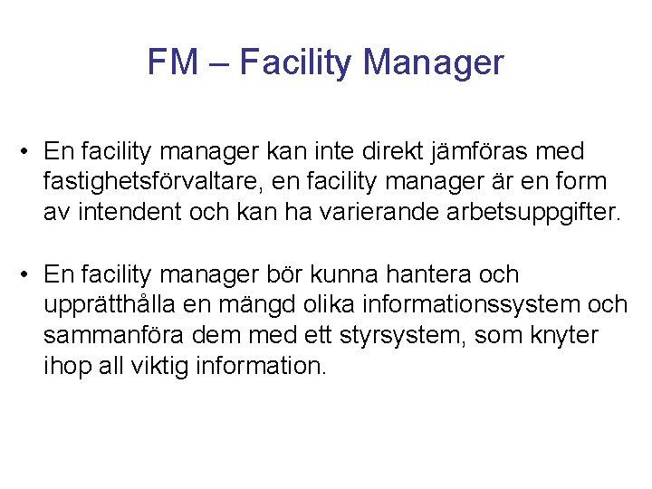 FM – Facility Manager • En facility manager kan inte direkt jämföras med fastighetsförvaltare,