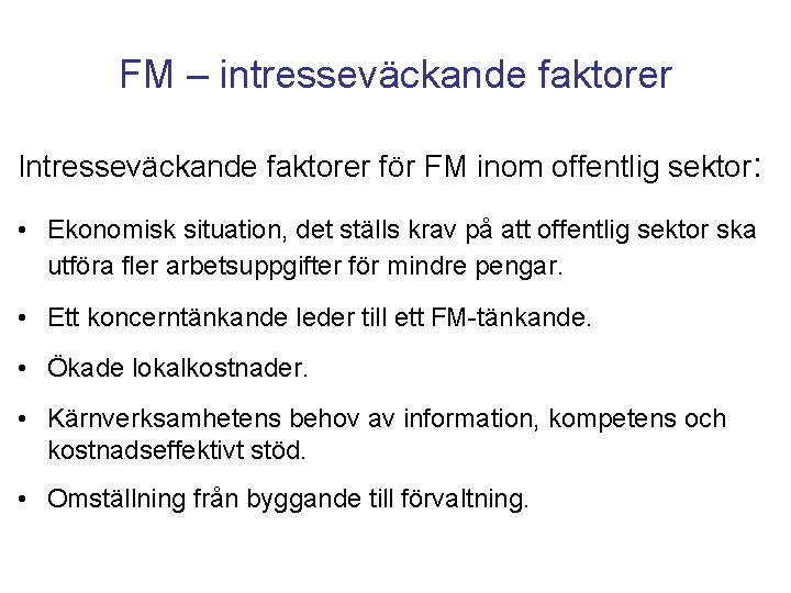 FM – intresseväckande faktorer Intresseväckande faktorer för FM inom offentlig sektor: • Ekonomisk situation,