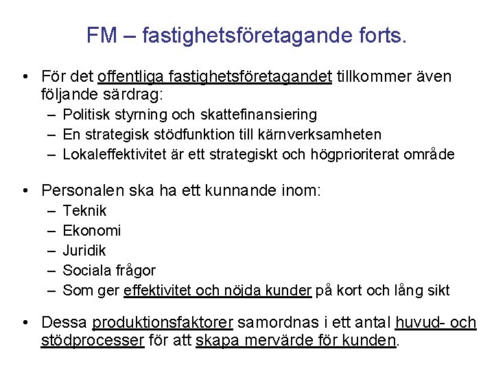 FM – fastighetsföretagande forts. • För det offentliga fastighetsföretagandet tillkommer även följande särdrag: –