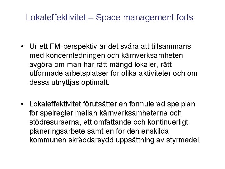 Lokaleffektivitet – Space management forts. • Ur ett FM-perspektiv är det svåra att tillsammans