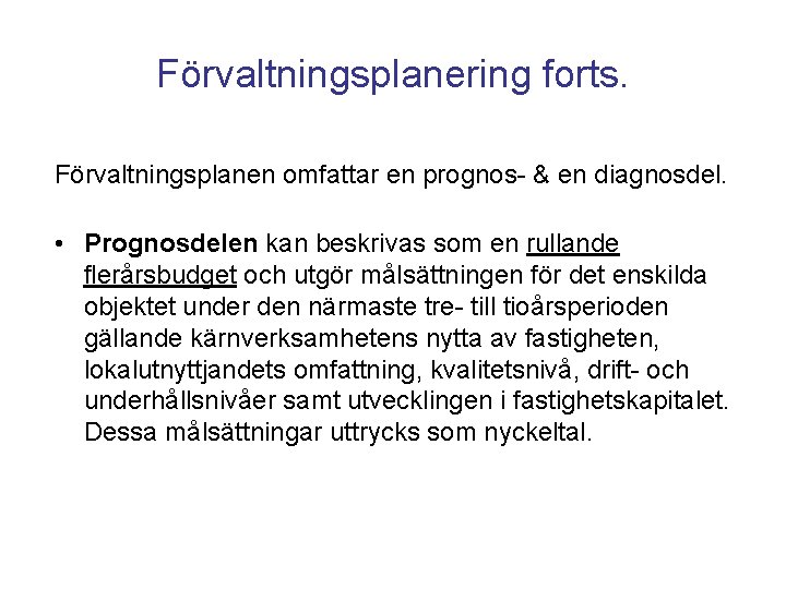 Förvaltningsplanering forts. Förvaltningsplanen omfattar en prognos- & en diagnosdel. • Prognosdelen kan beskrivas som