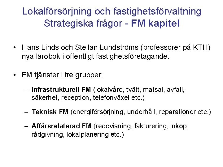 Lokalförsörjning och fastighetsförvaltning Strategiska frågor - FM kapitel • Hans Linds och Stellan Lundströms