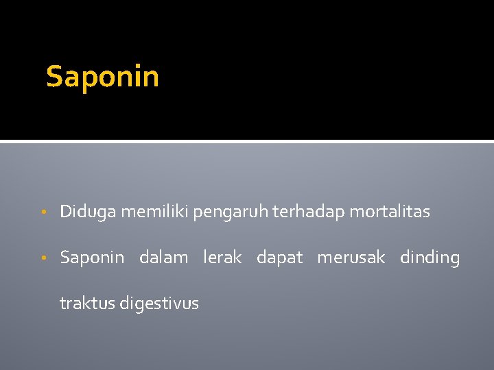 Saponin • Diduga memiliki pengaruh terhadap mortalitas • Saponin dalam lerak dapat merusak dinding