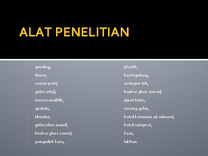 ALAT PENELITIAN • gunting, • plastik, • tissue, • karet gelang, • cawan petri,