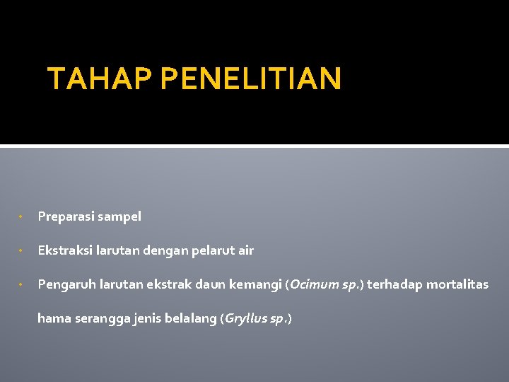 TAHAP PENELITIAN • Preparasi sampel • Ekstraksi larutan dengan pelarut air • Pengaruh larutan