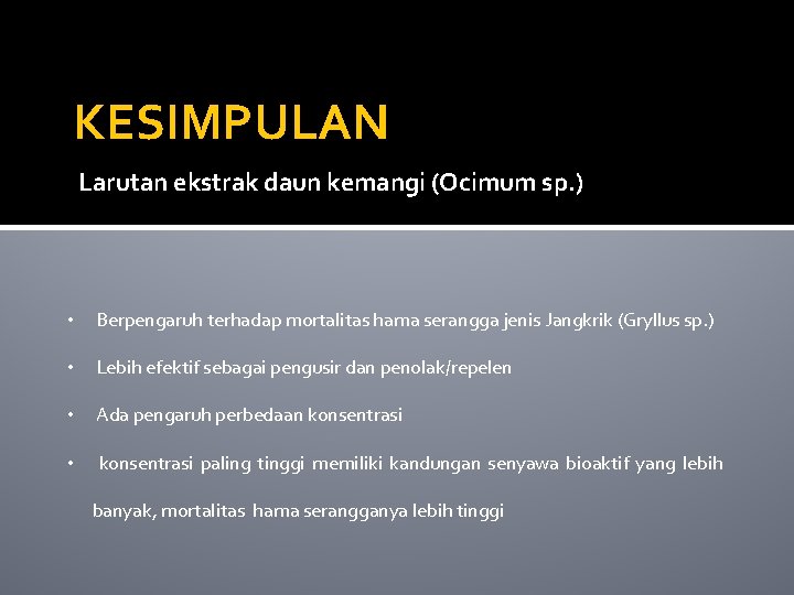 KESIMPULAN Larutan ekstrak daun kemangi (Ocimum sp. ) • Berpengaruh terhadap mortalitas hama serangga