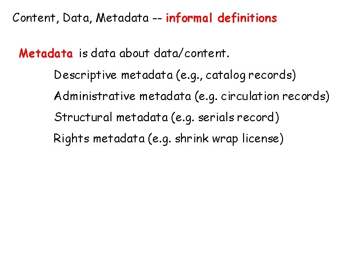 Content, Data, Metadata -- informal definitions Metadata is data about data/content. Descriptive metadata (e.