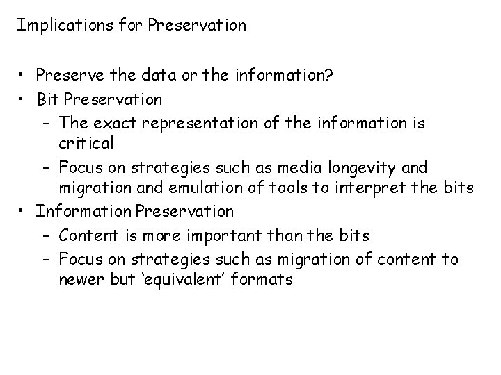 Implications for Preservation • Preserve the data or the information? • Bit Preservation –