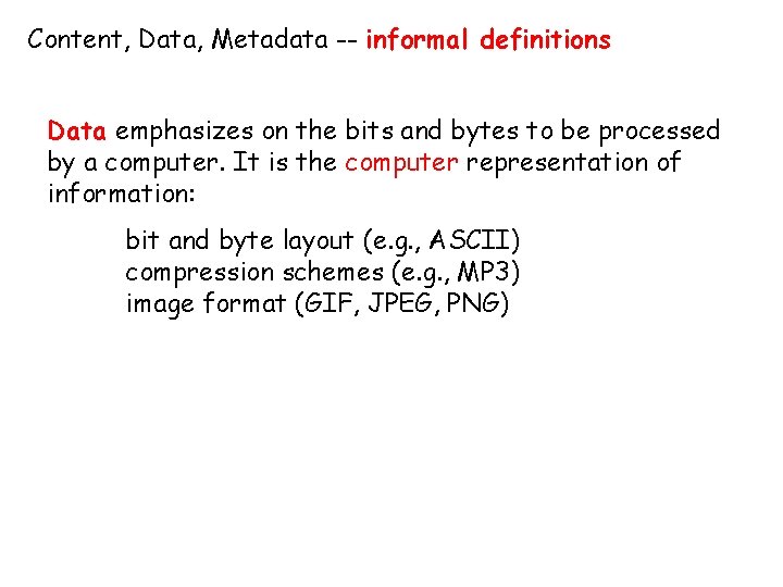 Content, Data, Metadata -- informal definitions Data emphasizes on the bits and bytes to