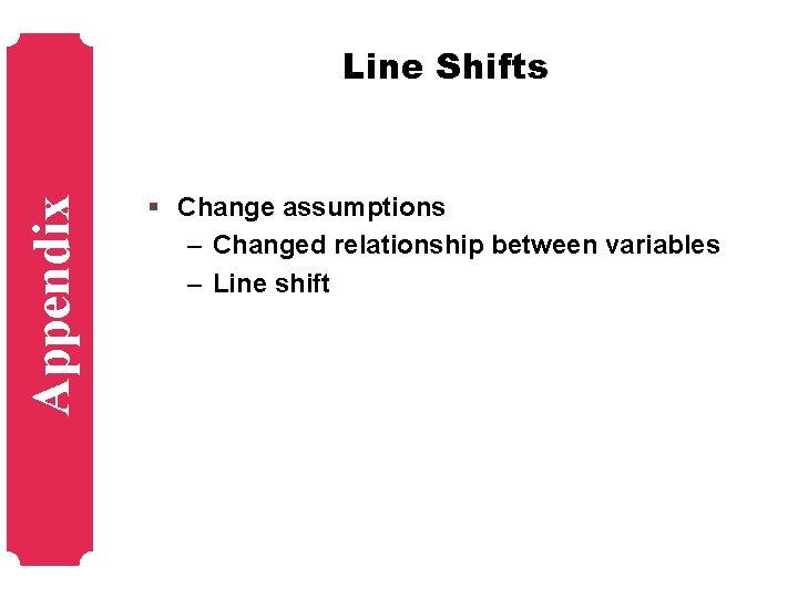 Appendix Line Shifts § Change assumptions – Changed relationship between variables – Line shift