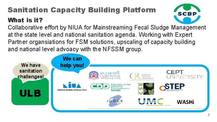 Sanitation Capacity Building Platform What is it? Collaborative effort by NIUA for Mainstreaming Fecal