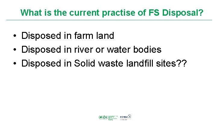 What is the current practise of FS Disposal? • Disposed in farm land •