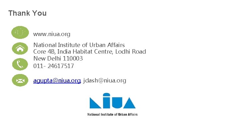 Thank You www. niua. org National Institute of Urban Affairs Core 4 B, India