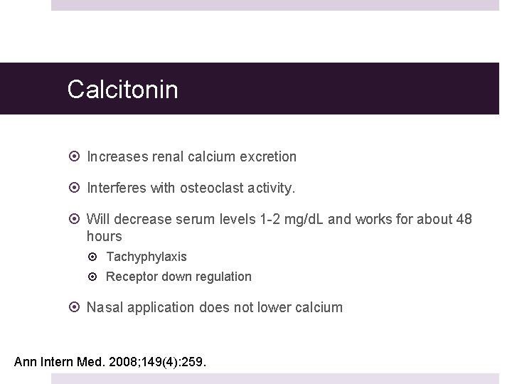 Calcitonin Increases renal calcium excretion Interferes with osteoclast activity. Will decrease serum levels 1