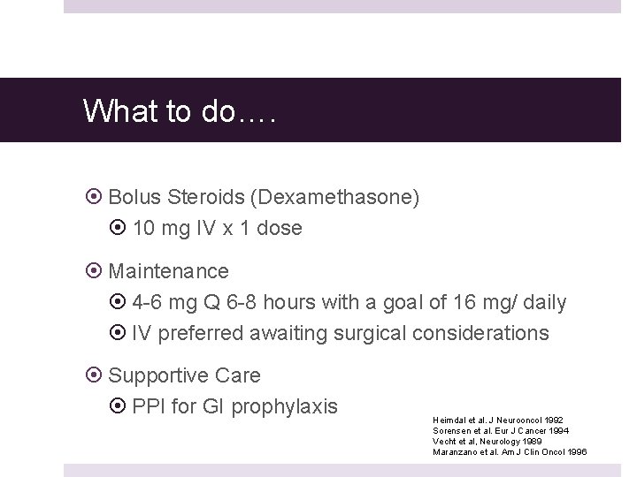 What to do…. Bolus Steroids (Dexamethasone) 10 mg IV x 1 dose Maintenance 4 What to do…. Bolus Steroids (Dexamethasone) 10 mg IV x 1 dose Maintenance 4